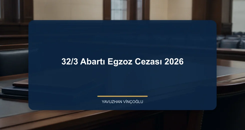 32/3 Abartı Egzoz Cezası 2026