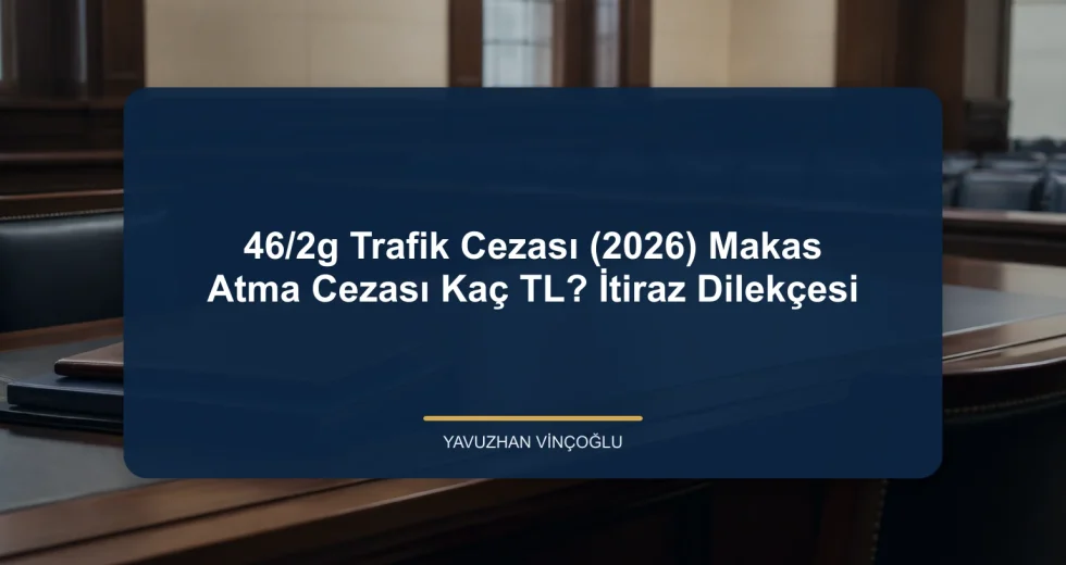 46/2g Trafik Cezası (2026) Makas Atma Cezası Kaç TL? İtiraz Dilekçesi