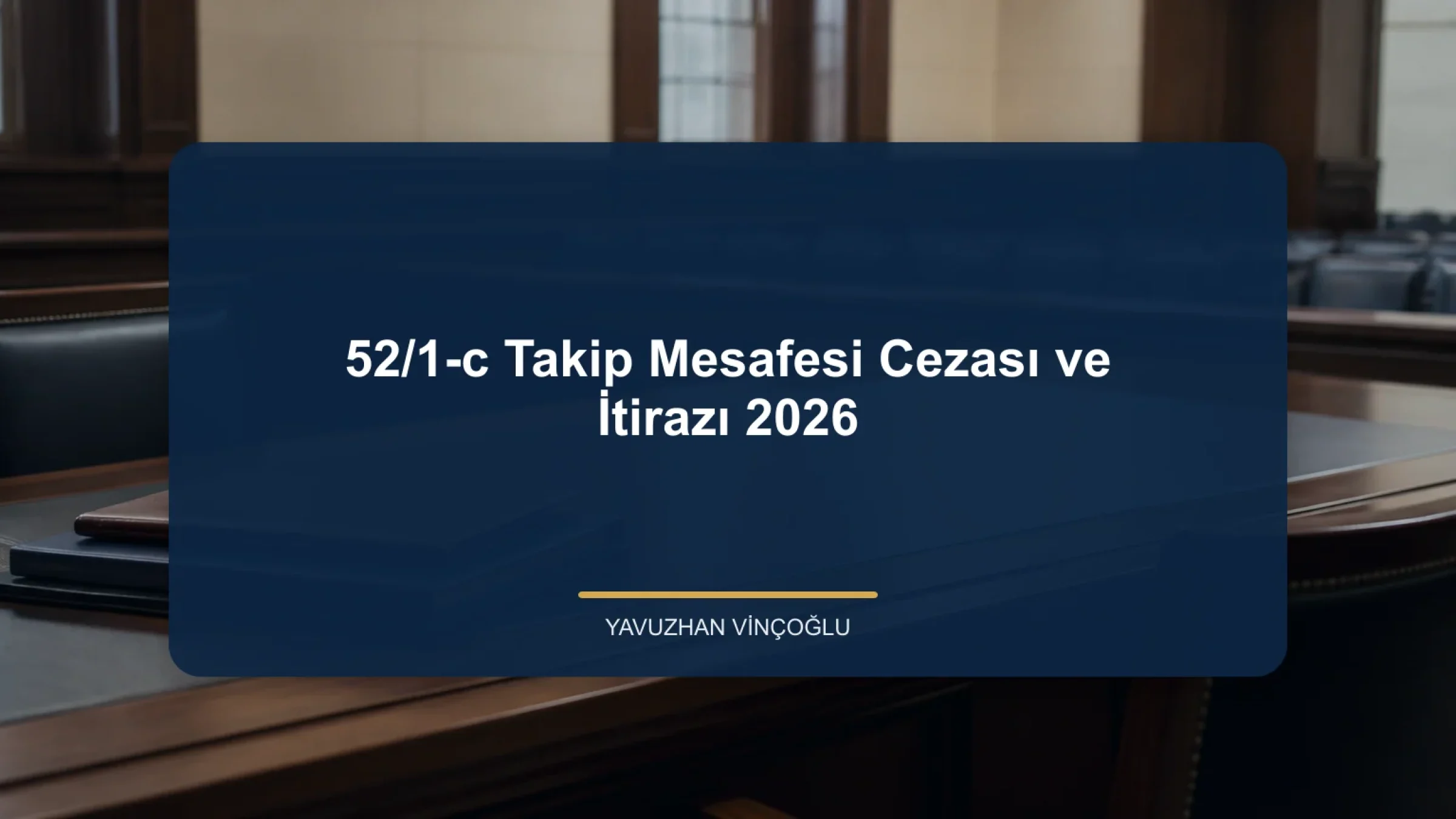 52/1-c Takip Mesafesi Cezası ve İtirazı 2026