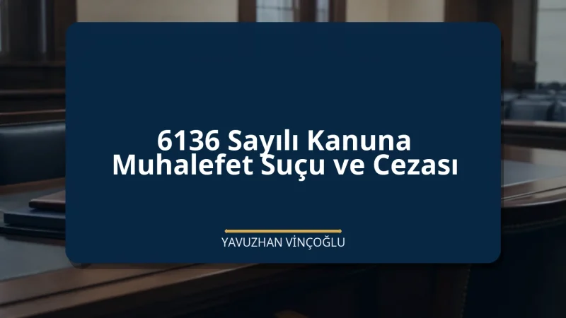 6136 Sayılı Kanuna Muhalefet Suçu ve Cezası