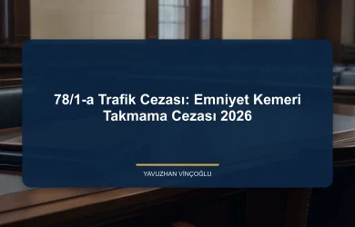 78/1-a Trafik Cezası: Emniyet Kemeri Takmama Cezası 2026