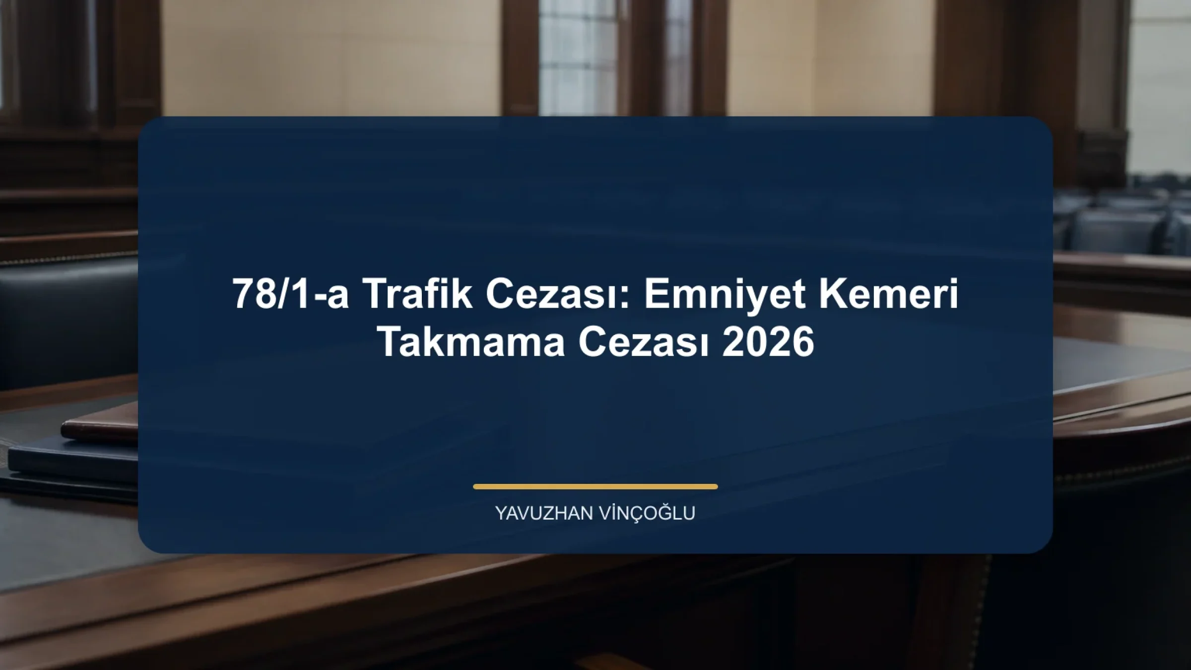 78/1-a Trafik Cezası: Emniyet Kemeri Takmama Cezası 2026