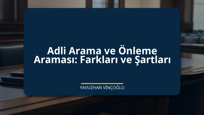 Adli Arama ve Önleme Araması: Farkları ve Şartları