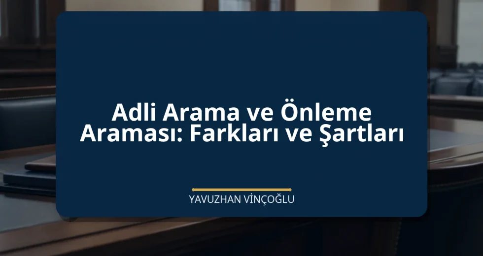 Adli Arama ve Önleme Araması: Farkları ve Şartları