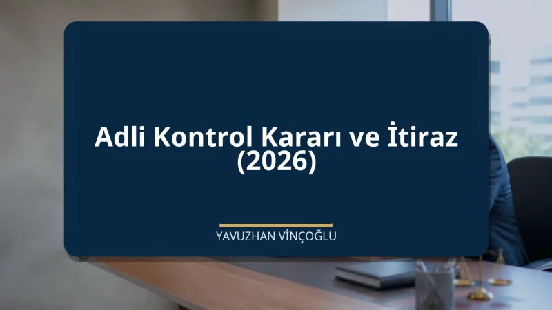 Adli Kontrol Kararı ve İtiraz (2026)