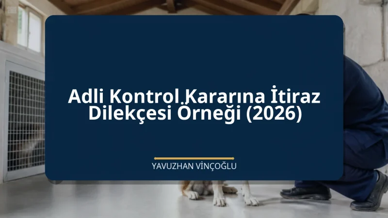 Adli Kontrol Kararına İtiraz Dilekçesi Örneği (2026)