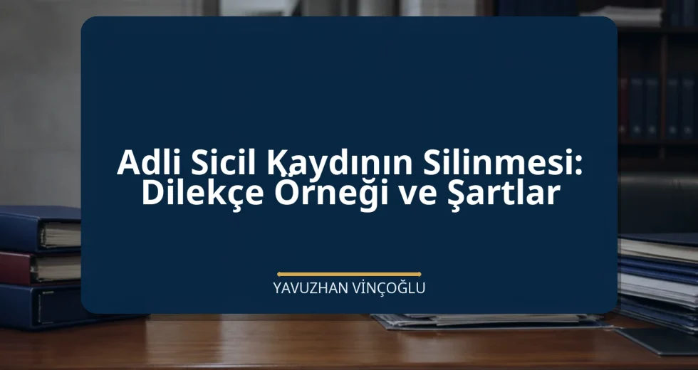 Adli Sicil Kaydının Silinmesi: Dilekçe Örneği ve Şartlar