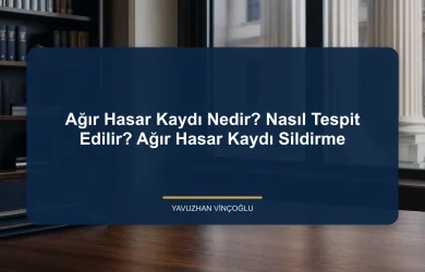 Ağır Hasar Kaydı Nedir? Nasıl Tespit Edilir? Ağır Hasar Kaydı Sildirme