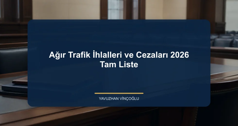 Ağır Trafik İhlalleri ve Cezaları 2026 Tam Liste