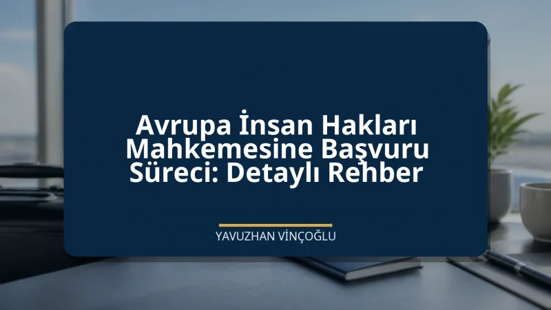 Avrupa İnsan Hakları Mahkemesine Başvuru Süreci: Detaylı Rehber