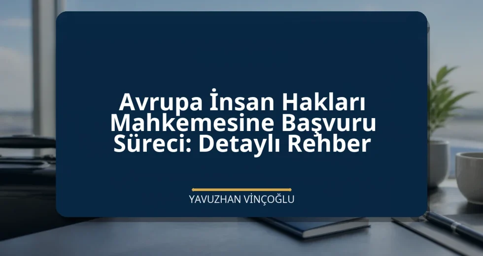 Avrupa İnsan Hakları Mahkemesine Başvuru Süreci: Detaylı Rehber