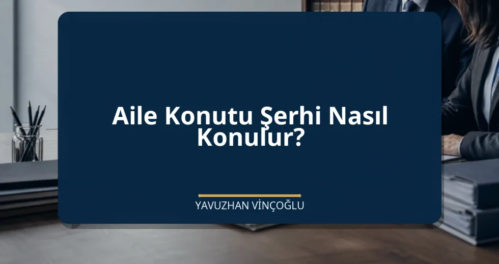 Aile Konutu Şerhi Nasıl Konulur?