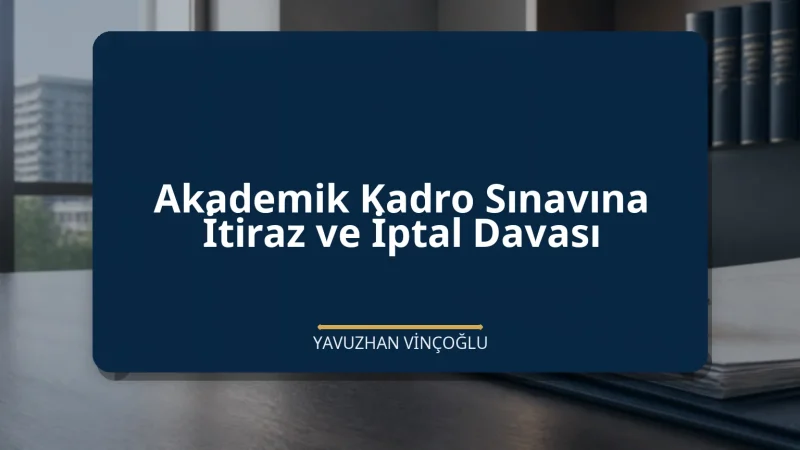 Akademik Kadro Sınavına İtiraz ve İptal Davası