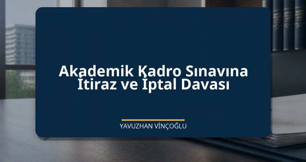 Akademik Kadro Sınavına İtiraz ve İptal Davası