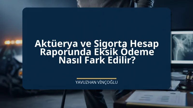 Aktüerya ve Sigorta Hesap Raporunda Eksik Ödeme Nasıl Fark Edilir?