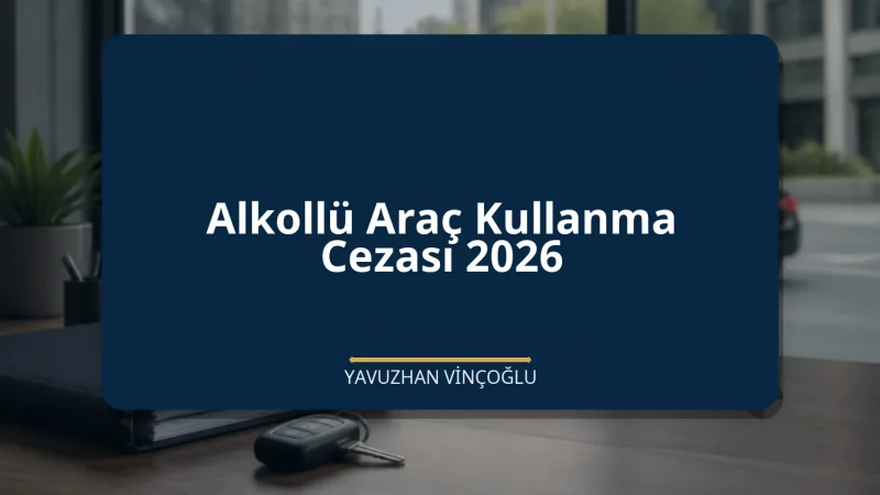 Alkollü Araç Kullanma Cezası 2026