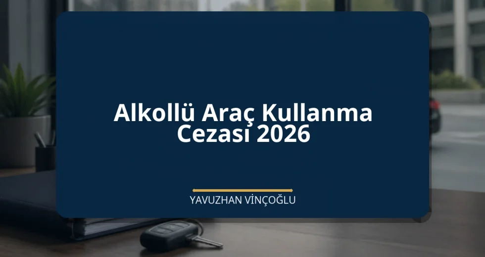 Alkollü Araç Kullanma Cezası 2026
