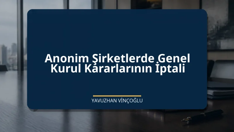 Anonim Şirketlerde Genel Kurul Kararlarının İptali