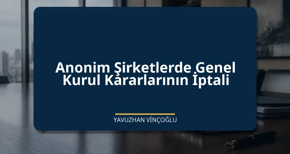 Anonim Şirketlerde Genel Kurul Kararlarının İptali