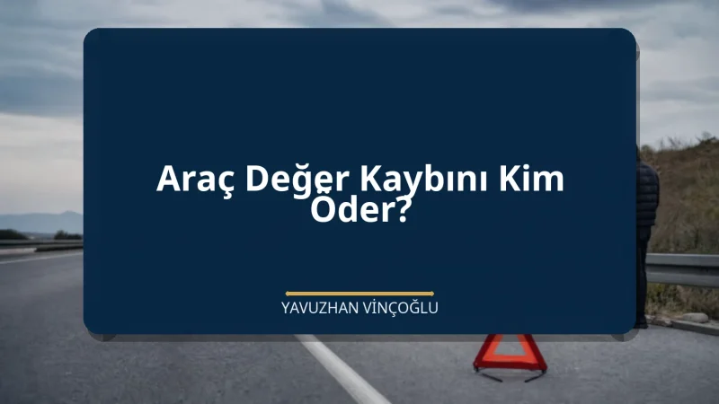 Araç Değer Kaybını Kim Öder?