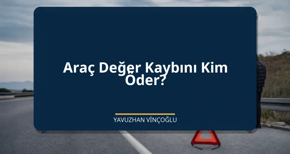 Araç Değer Kaybını Kim Öder?