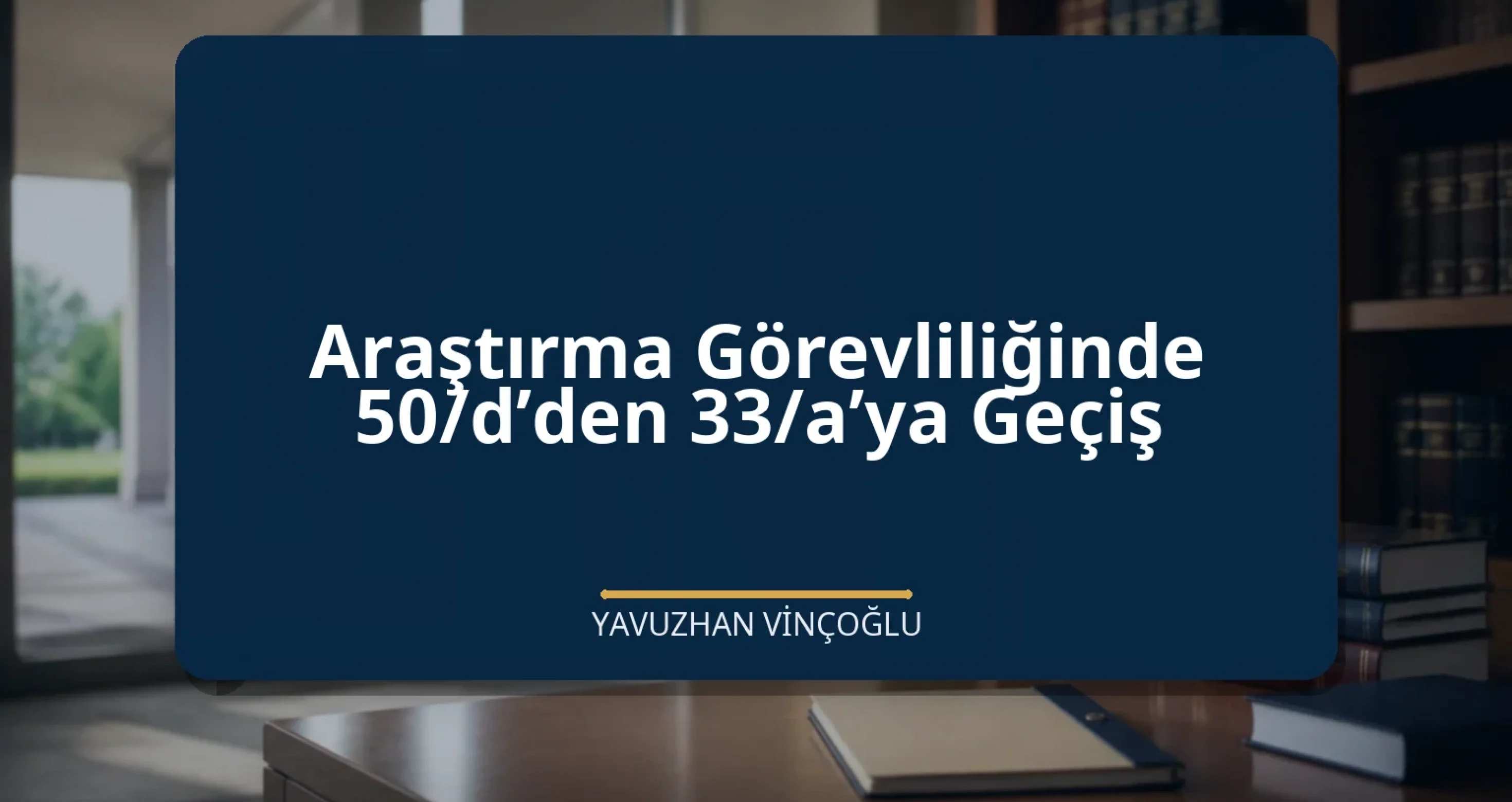 Araştırma Görevliliğinde 50/d’den 33/a’ya Geçiş