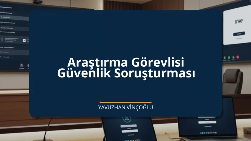 Araştırma Görevlisi Güvenlik Soruşturması