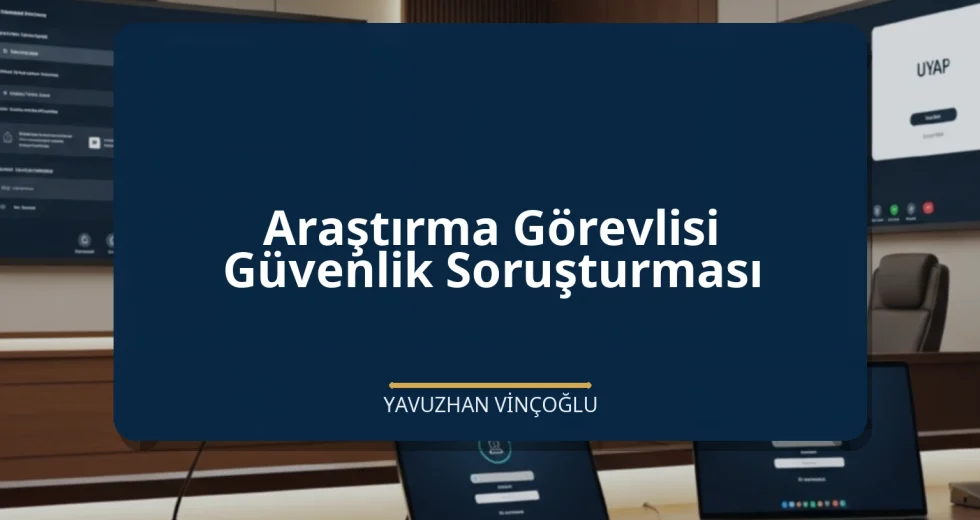 Araştırma Görevlisi Güvenlik Soruşturması