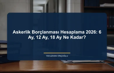 Askerlik Borçlanması Hesaplama 2026: 6 Ay, 12 Ay, 18 Ay Ne Kadar?