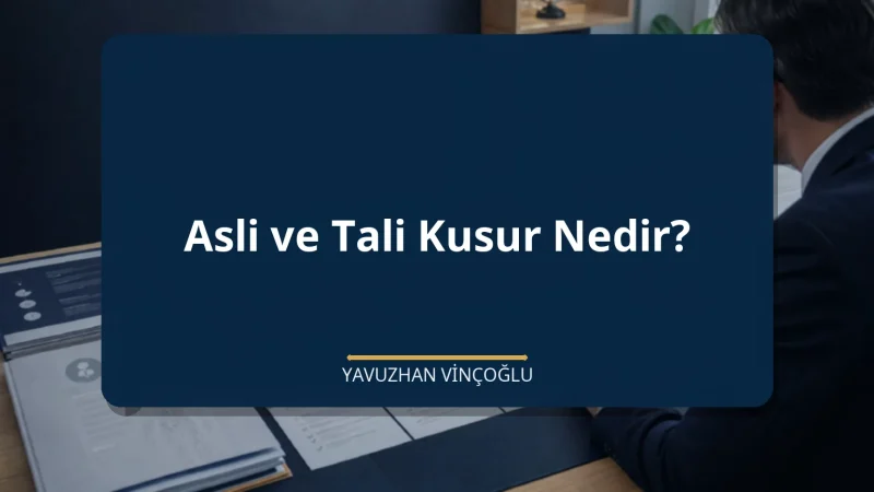 Asli ve Tali Kusur Nedir?