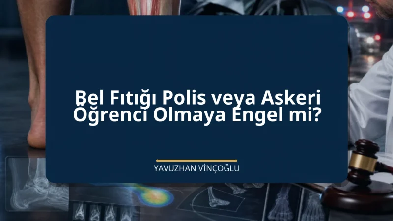 Bel Fıtığı Polis veya Askeri Öğrenci Olmaya Engel mi?