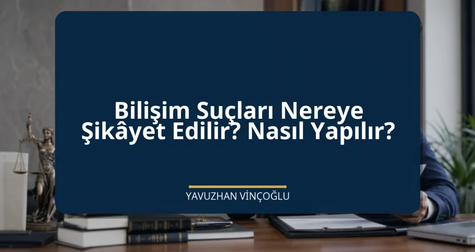 Bilişim Suçları Nereye Şikâyet Edilir? Nasıl Yapılır?