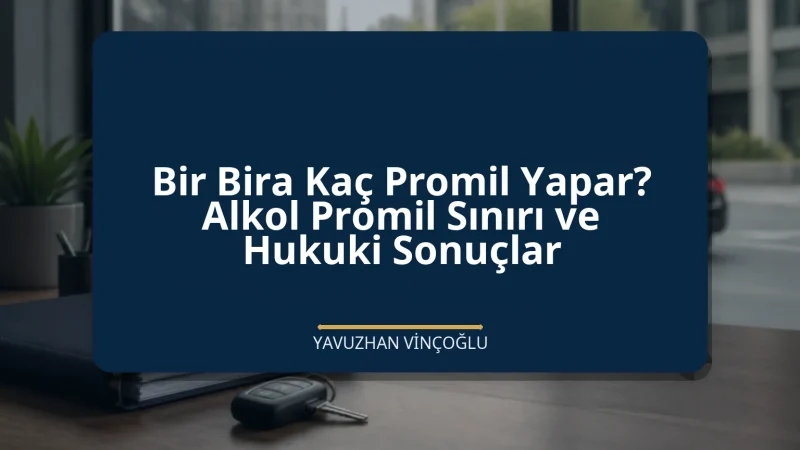 Bir Bira Kaç Promil Yapar? Alkol Promil Sınırı ve Hukuki Sonuçlar