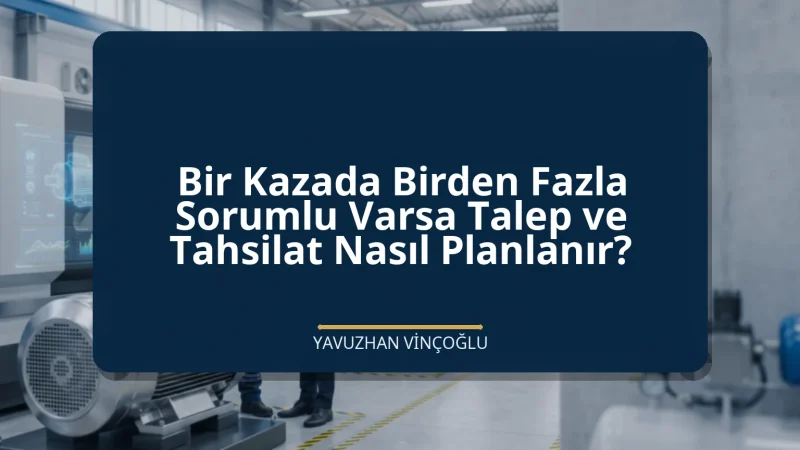 Bir Kazada Birden Fazla Sorumlu Varsa Talep ve Tahsilat Nasıl Planlanır?