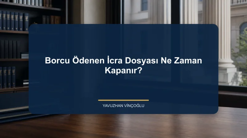 Borcu Ödenen İcra Dosyası Ne Zaman Kapanır?