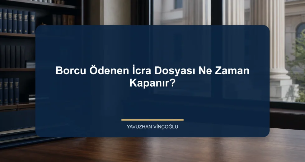 Borcu Ödenen İcra Dosyası Ne Zaman Kapanır?