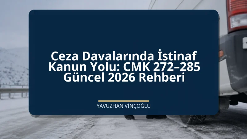 Ceza Davalarında İstinaf Kanun Yolu: CMK 272–285 Güncel 2026 Rehberi