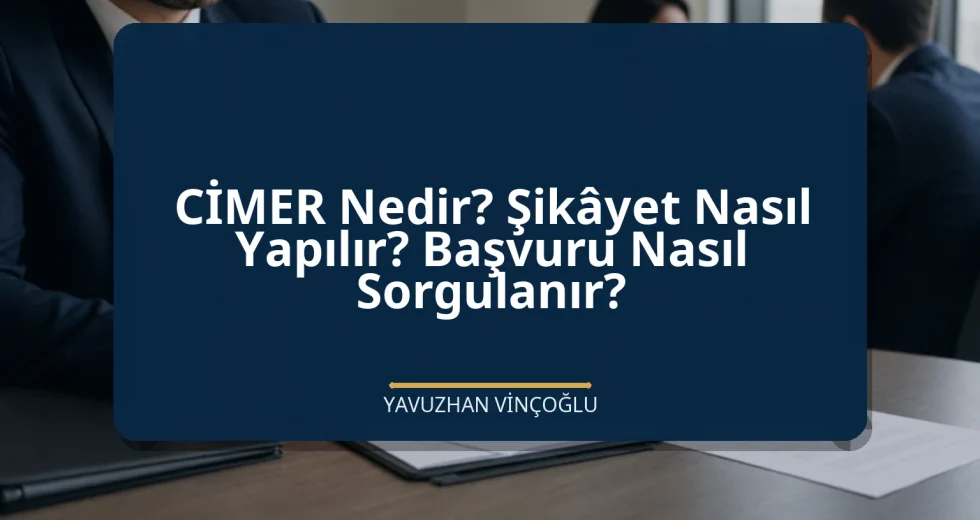 CİMER Nedir? Şikâyet Nasıl Yapılır? Başvuru Nasıl Sorgulanır?