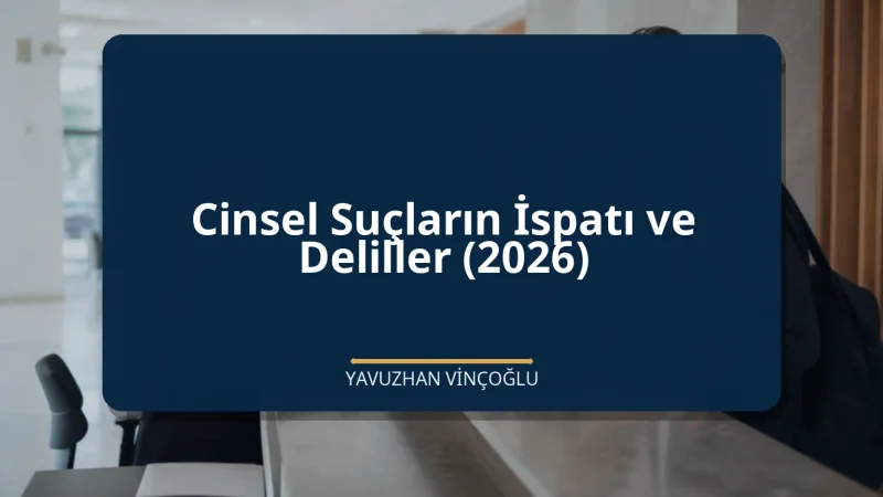 Cinsel Suçların İspatı ve Deliller (2026)