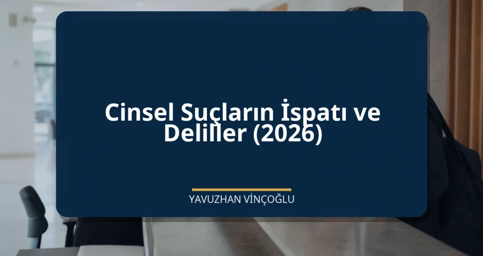 Cinsel Suçların İspatı ve Deliller (2026)