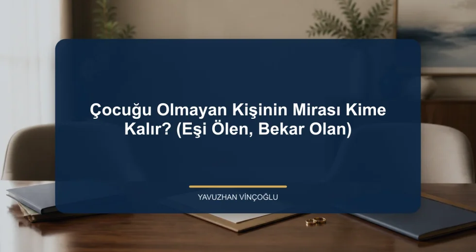 Çocuğu Olmayan Kişinin Mirası Kime Kalır? (Eşi Ölen, Bekar Olan)