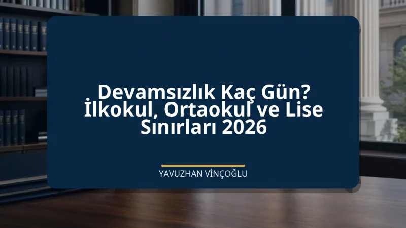 Devamsızlık Kaç Gün? İlkokul, Ortaokul ve Lise Sınırları 2026