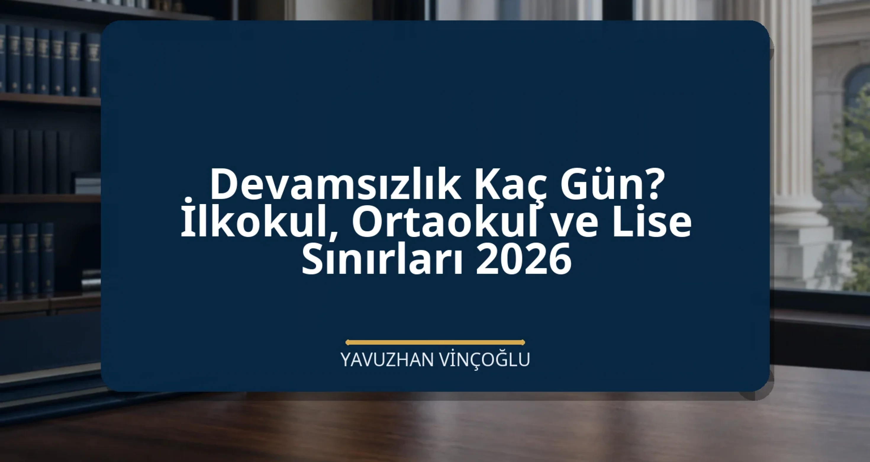 Devamsızlık Kaç Gün? İlkokul, Ortaokul ve Lise Sınırları 2026
