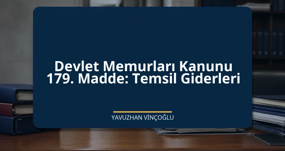 Devlet Memurları Kanunu 179. Madde: Temsil Giderleri