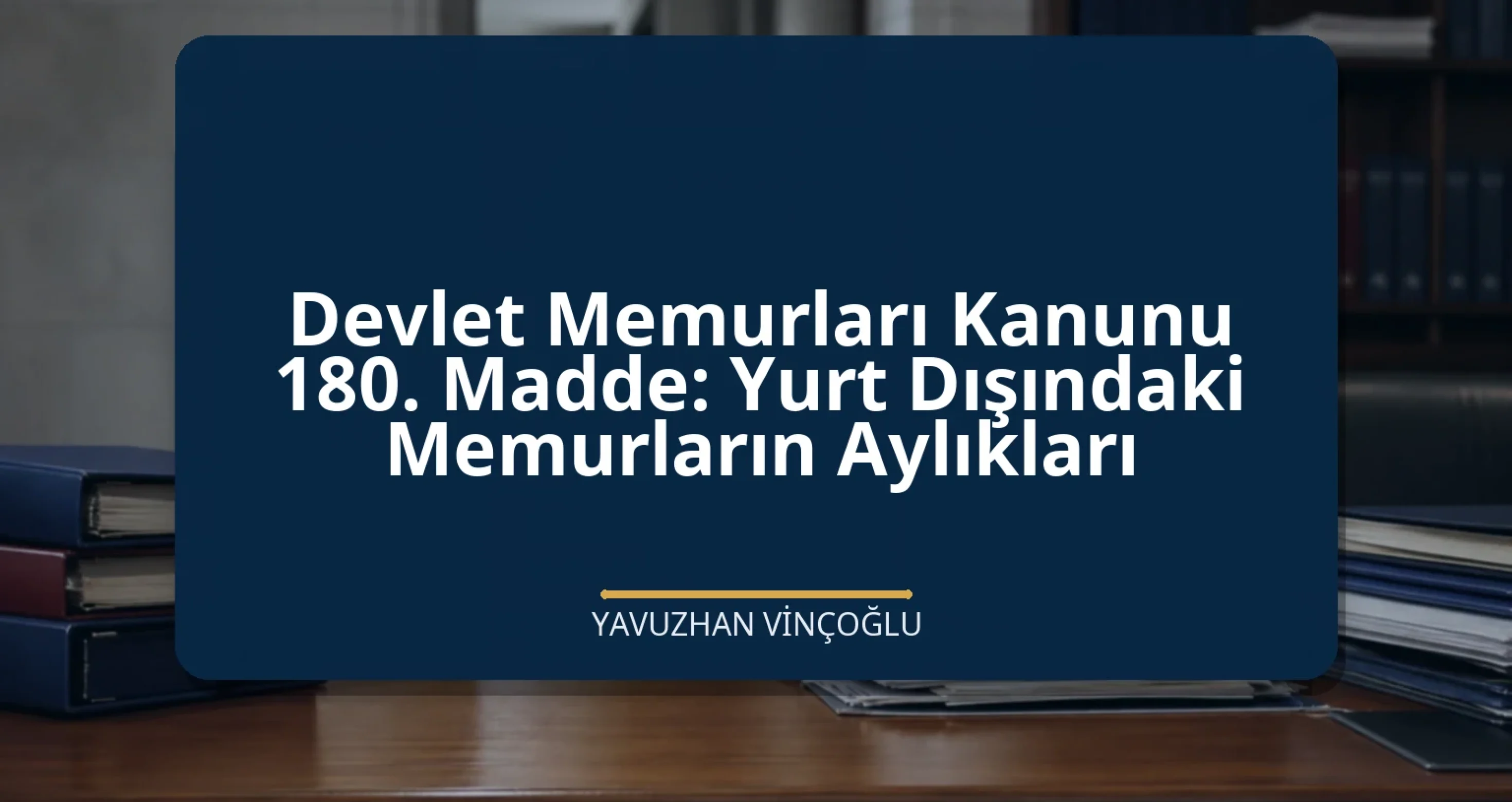 Devlet Memurları Kanunu 180. Madde: Yurt Dışındaki Memurların Aylıkları