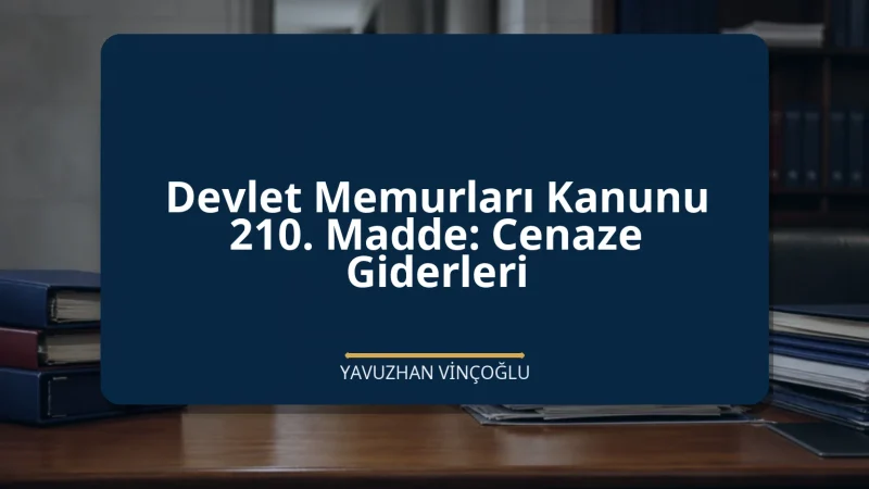 Devlet Memurları Kanunu 210. Madde: Cenaze Giderleri