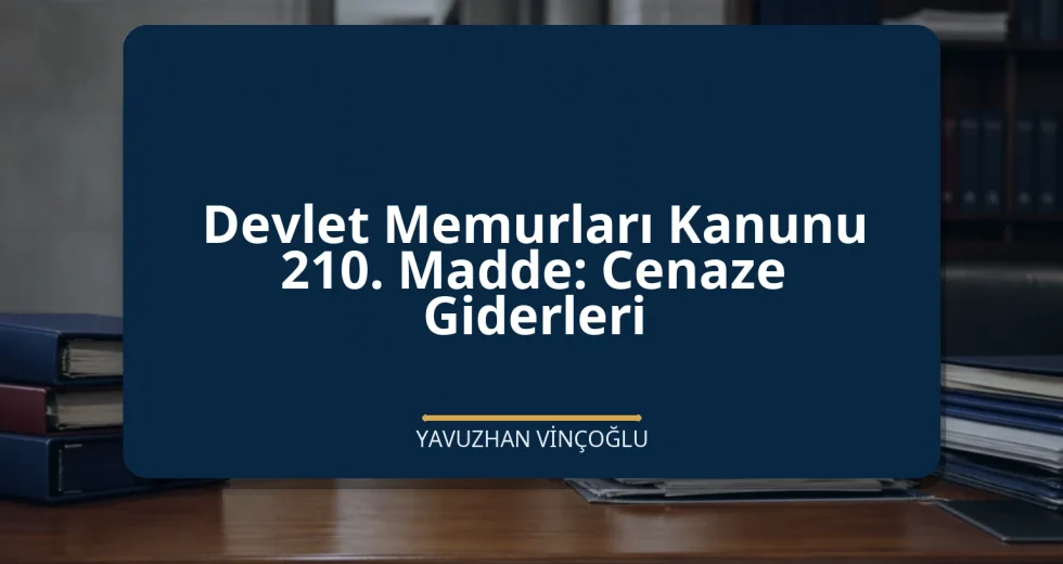 Devlet Memurları Kanunu 210. Madde: Cenaze Giderleri