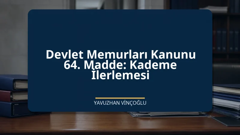 Devlet Memurları Kanunu 64. Madde: Kademe İlerlemesi