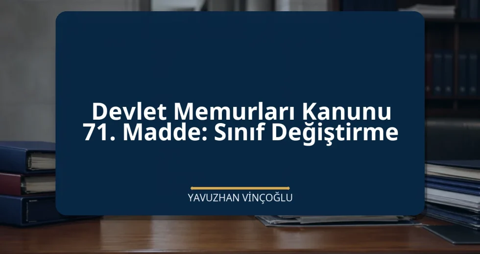 Devlet Memurları Kanunu 71. Madde: Sınıf Değiştirme