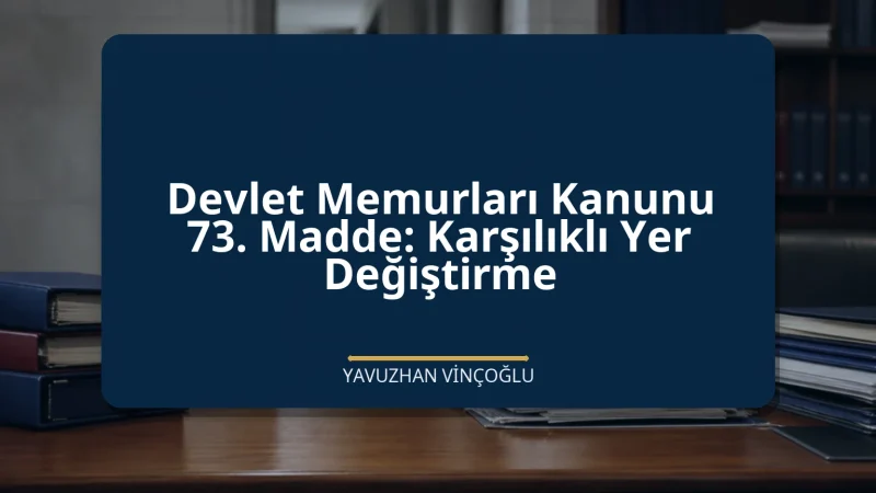 Devlet Memurları Kanunu 73. Madde: Karşılıklı Yer Değiştirme